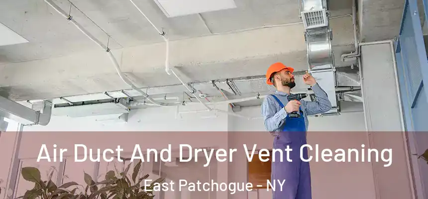 Air Duct And Dryer Vent Cleaning East Patchogue - NY