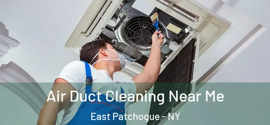 Air Duct Cleaning Near Me East Patchogue - NY