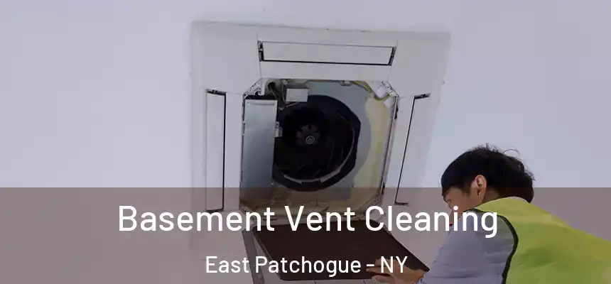  Basement Vent Cleaning East Patchogue - NY