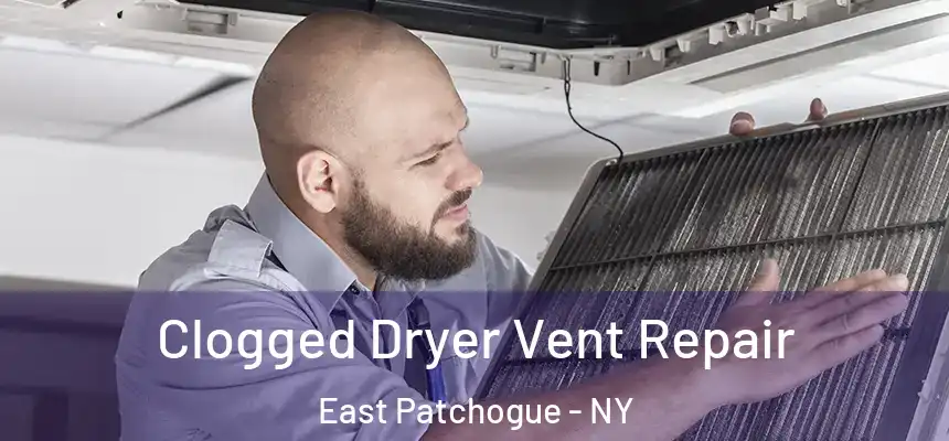 Clogged Dryer Vent Repair East Patchogue - NY