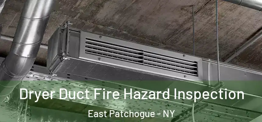  Dryer Duct Fire Hazard Inspection East Patchogue - NY