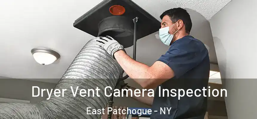 Dryer Vent Camera Inspection East Patchogue - NY