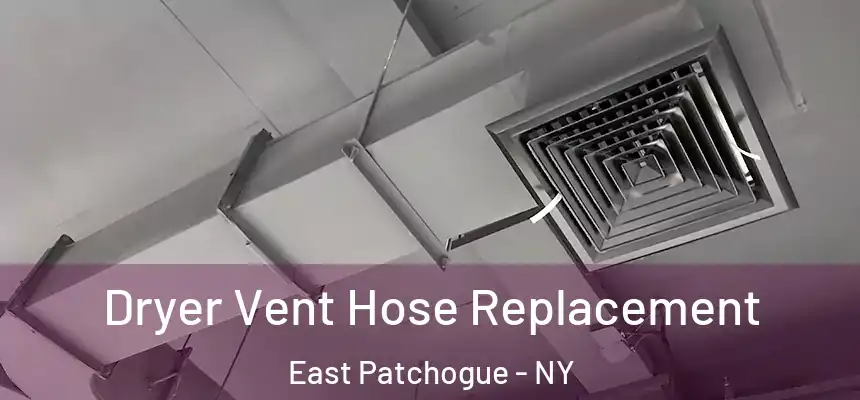 Dryer Vent Hose Replacement East Patchogue - NY