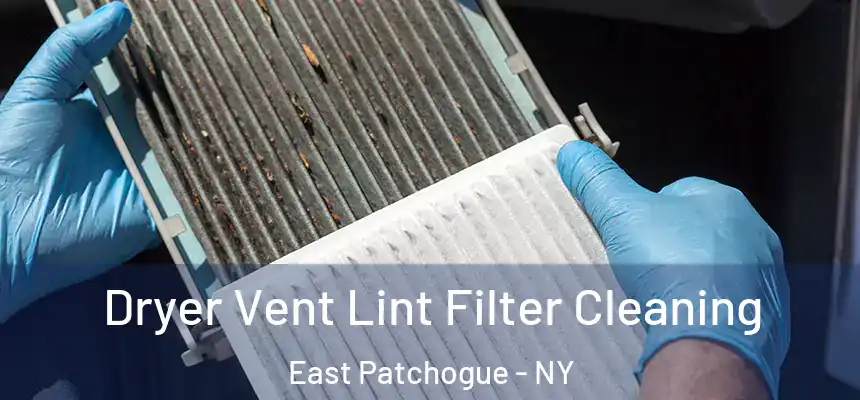 Dryer Vent Lint Filter Cleaning East Patchogue - NY
