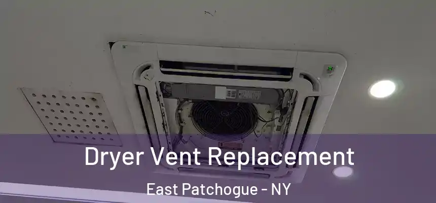  Dryer Vent Replacement East Patchogue - NY