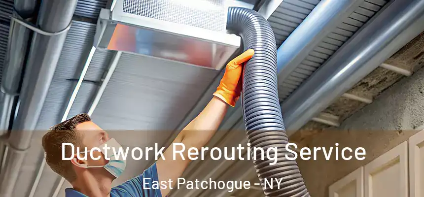  Ductwork Rerouting Service East Patchogue - NY