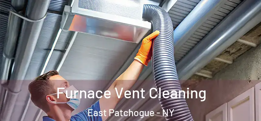 Furnace Vent Cleaning East Patchogue - NY