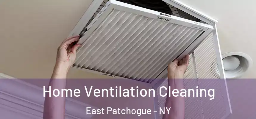  Home Ventilation Cleaning East Patchogue - NY
