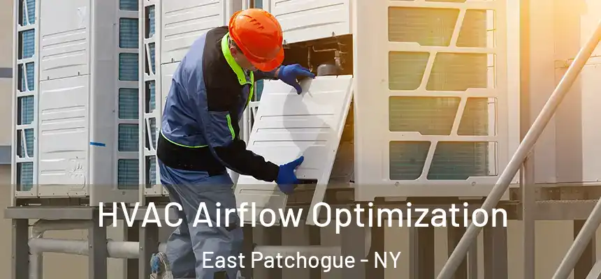  HVAC Airflow Optimization East Patchogue - NY