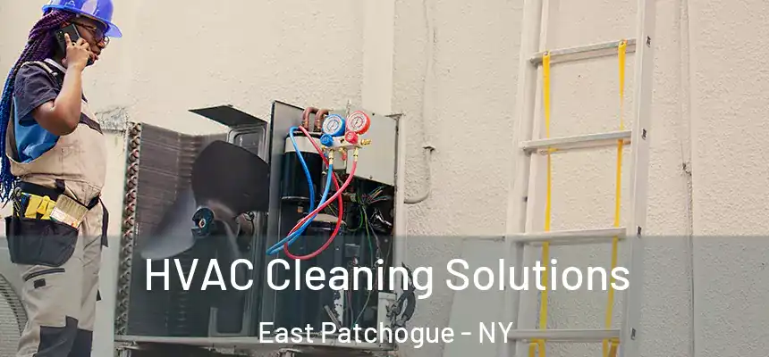 HVAC Cleaning Solutions East Patchogue - NY
