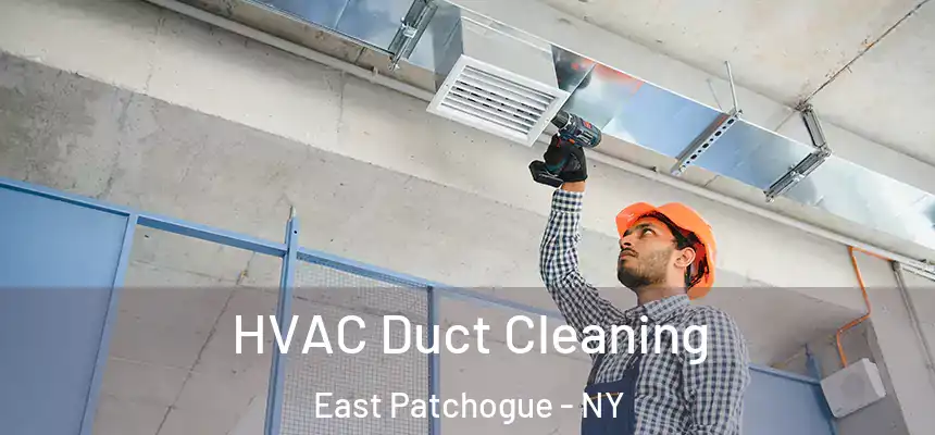  HVAC Duct Cleaning East Patchogue - NY
