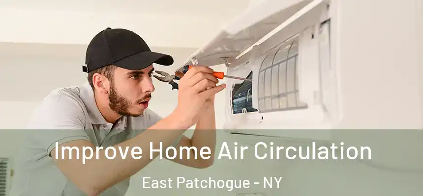 Improve Home Air Circulation East Patchogue - NY