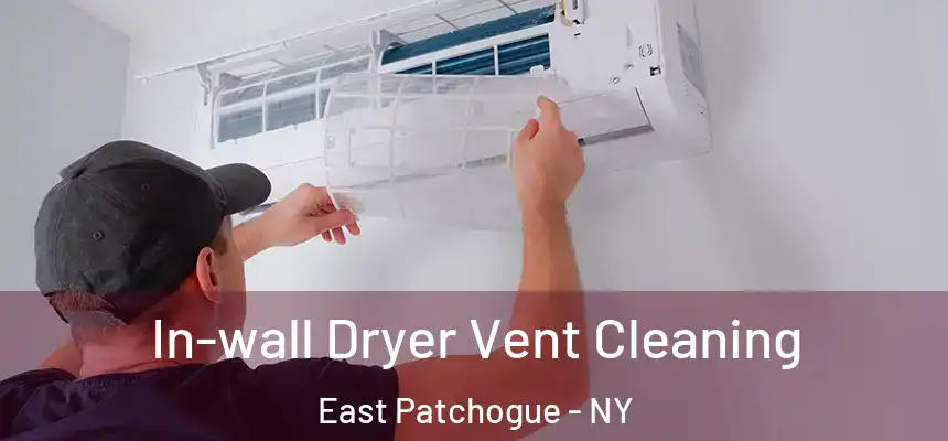 In-wall Dryer Vent Cleaning East Patchogue - NY