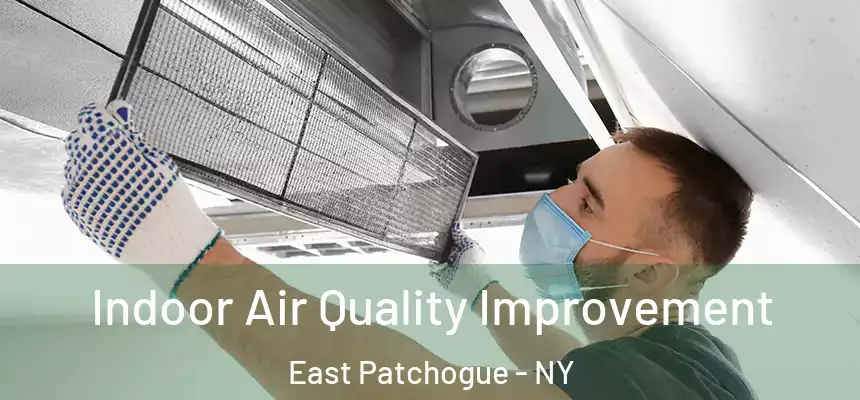 Indoor Air Quality Improvement East Patchogue - NY
