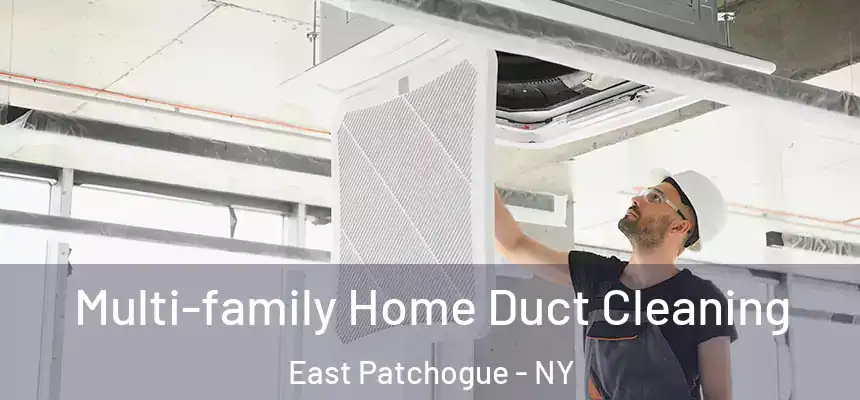 Multi-family Home Duct Cleaning East Patchogue - NY
