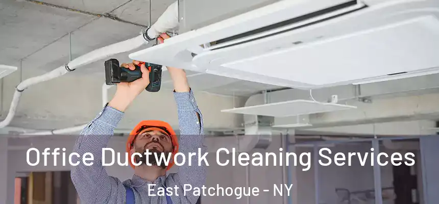 Office Ductwork Cleaning Services East Patchogue - NY