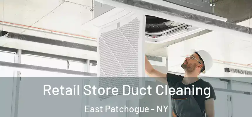 Retail Store Duct Cleaning East Patchogue - NY