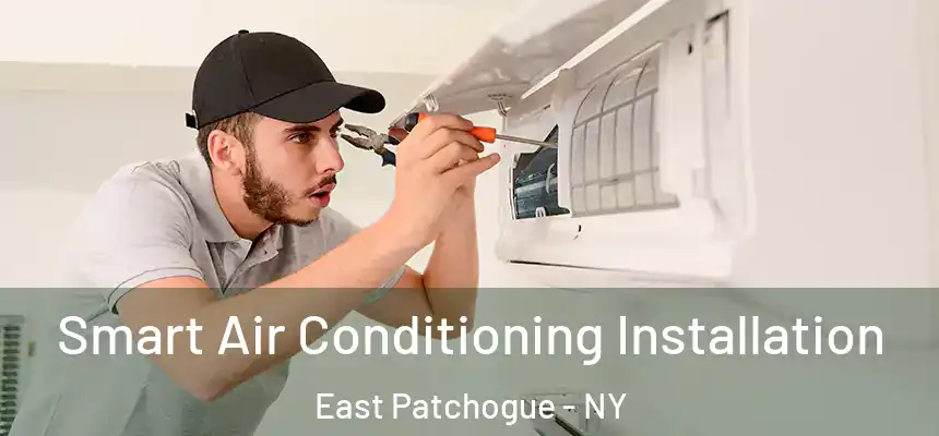  Smart Air Conditioning Installation East Patchogue - NY