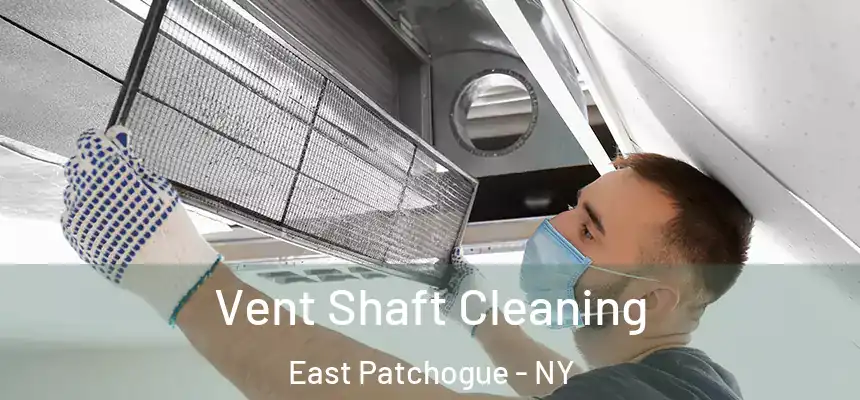 Vent Shaft Cleaning East Patchogue - NY