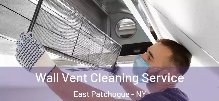  Wall Vent Cleaning Service East Patchogue - NY