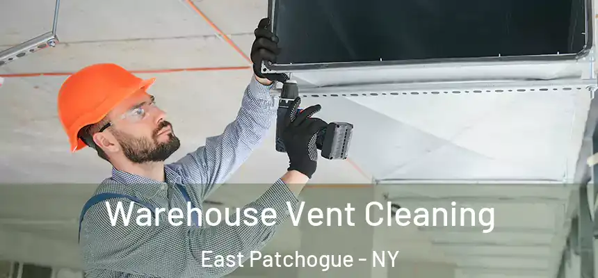  Warehouse Vent Cleaning East Patchogue - NY