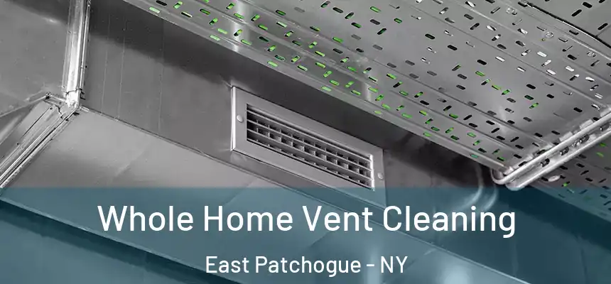  Whole Home Vent Cleaning East Patchogue - NY